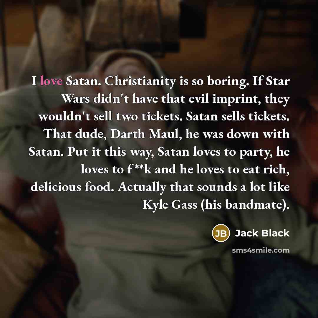 “I love Satan. Christianity is so boring. If Star Wars…” quote by Jack Black