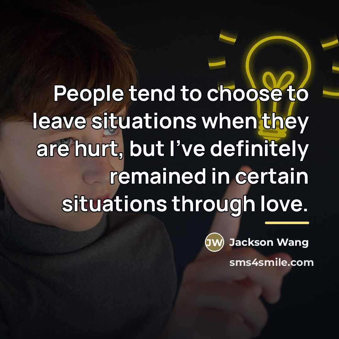 “People tend to choose to leave situations when they are…” quote by Jackson Wang