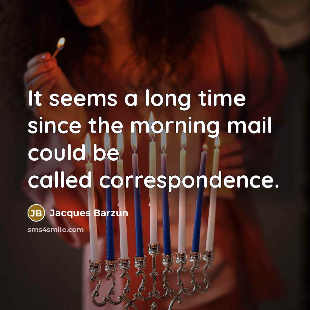 “It seems a long time since the morning mail could…” quote by Jacques Barzun