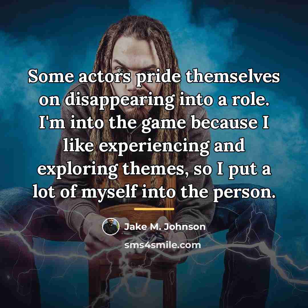 “Some actors pride themselves on disappearing into a role. I'm…” quote by Jake M. Johnson