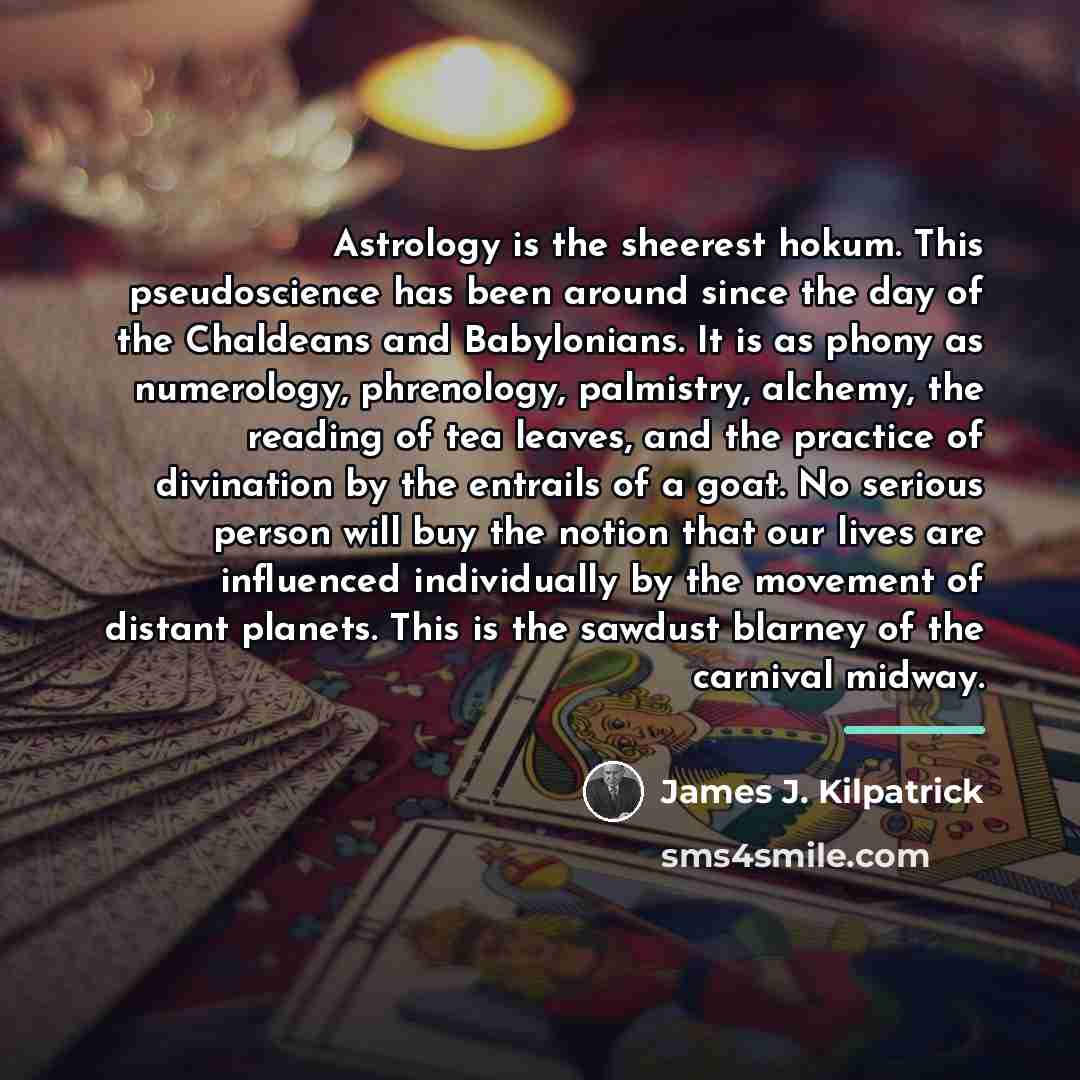 “Astrology is the sheerest hokum. This pseudoscience has been around…” quote by James J. Kilpatrick