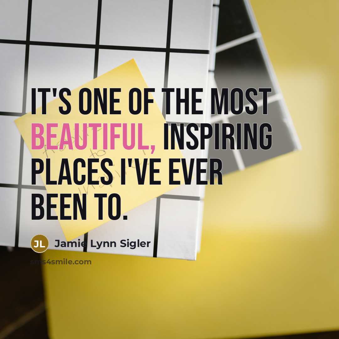 “It's one of the most beautiful, inspiring places I've ever…” quote by Jamie Lynn Sigler