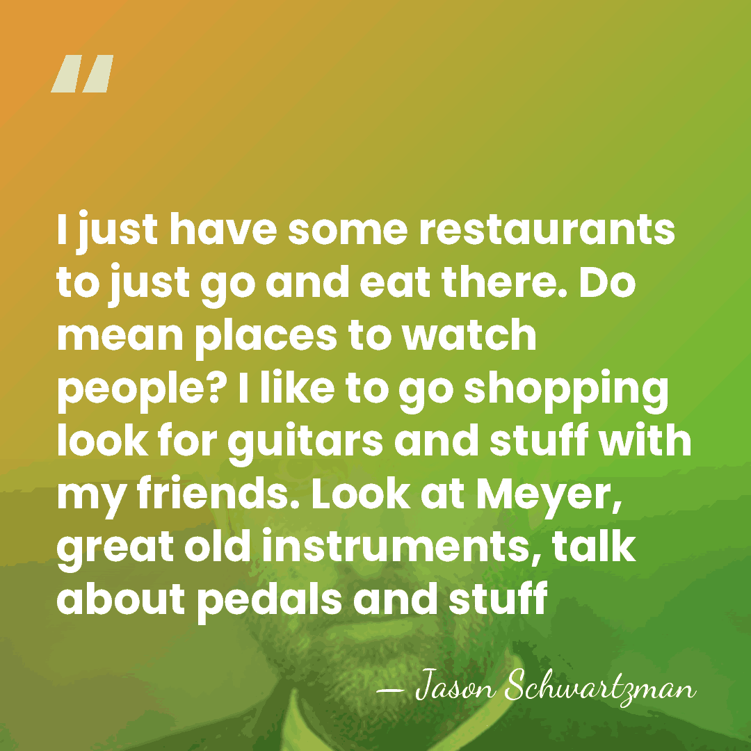 I just have some restaurants to just go and eat there. Do&hellip; - Jason Schwartzman