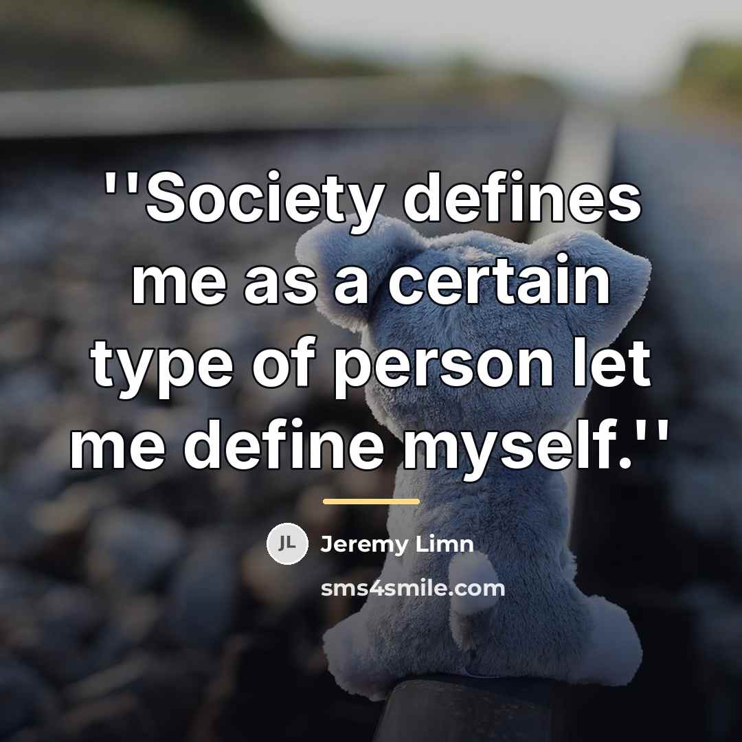 “''Society defines me as a certain type of person let…” quote by Jeremy Limn