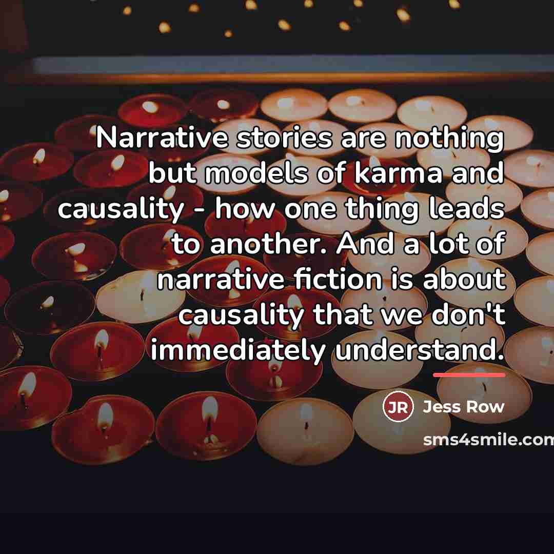 “Narrative stories are nothing but models of karma and causality…” quote by Jess Row