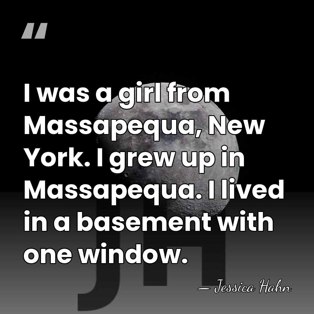 I was a girl from Massapequa, New York. I grew up in&hellip; - Jessica Hahn