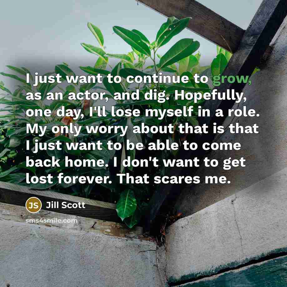 “I just want to continue to grow, as an actor,…” quote by Jill Scott