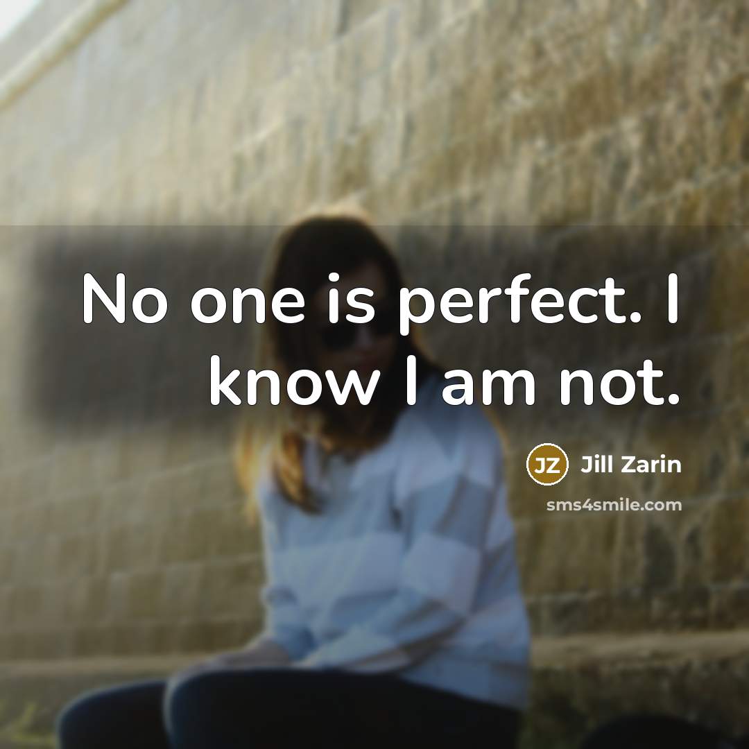“No one is perfect. I know I am not.…” quote by Jill Zarin