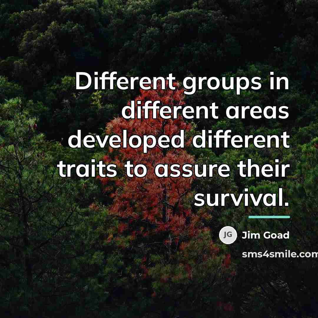 “Different groups in different areas developed different traits to assure…” quote by Jim Goad