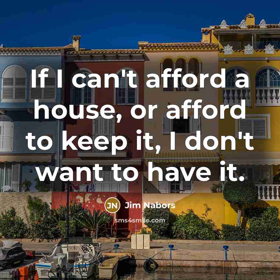 “If I can't afford a house, or afford to keep…” quote by Jim Nabors
