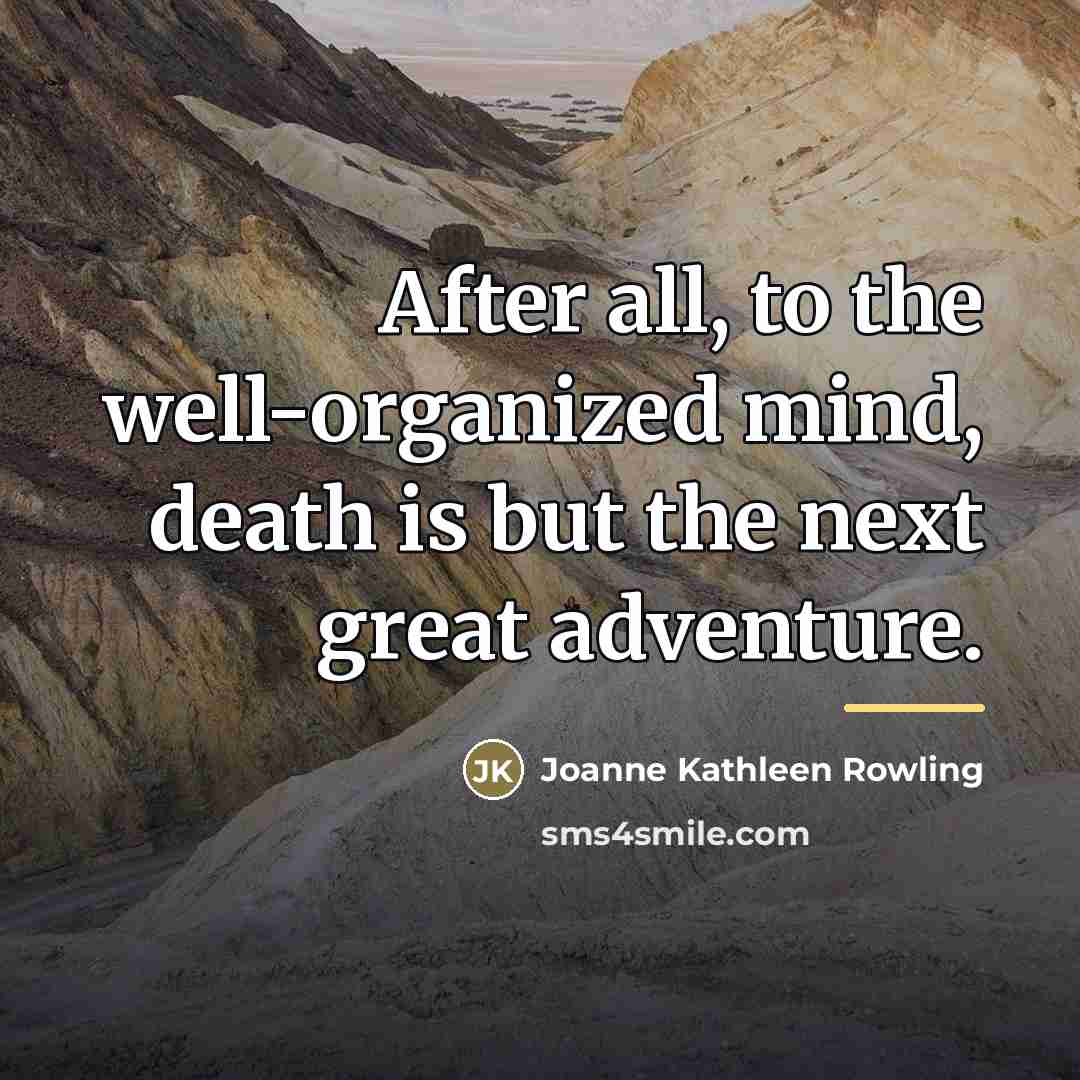 “After all, to the well-organized mind, death is but the…” quote by Joanne Kathleen Rowling