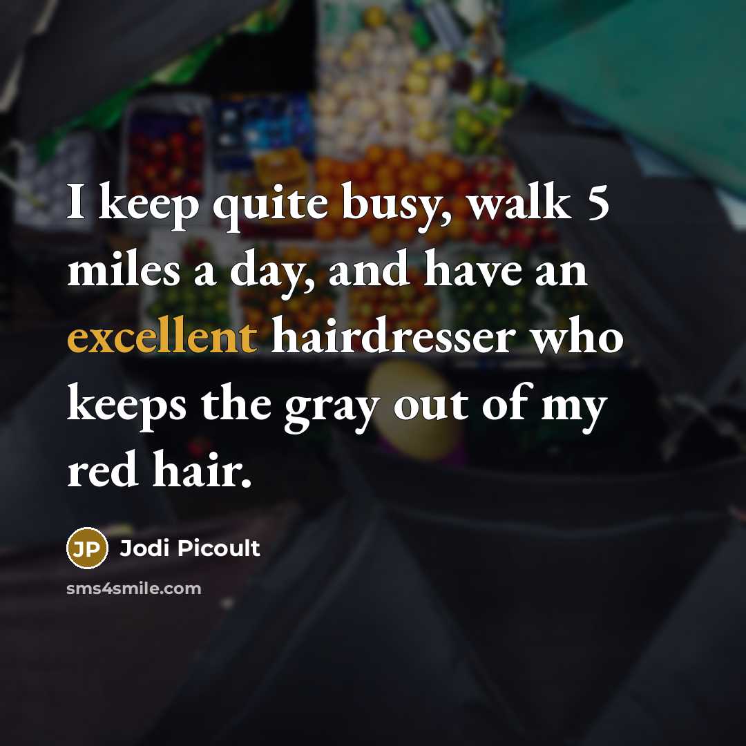 “I keep quite busy, walk 5 miles a day, and…” quote by Jodi Picoult