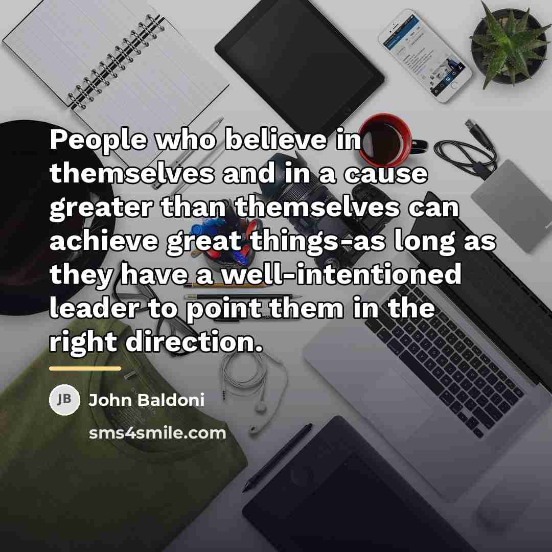 “People who believe in themselves and in a cause greater…” quote by John Baldoni