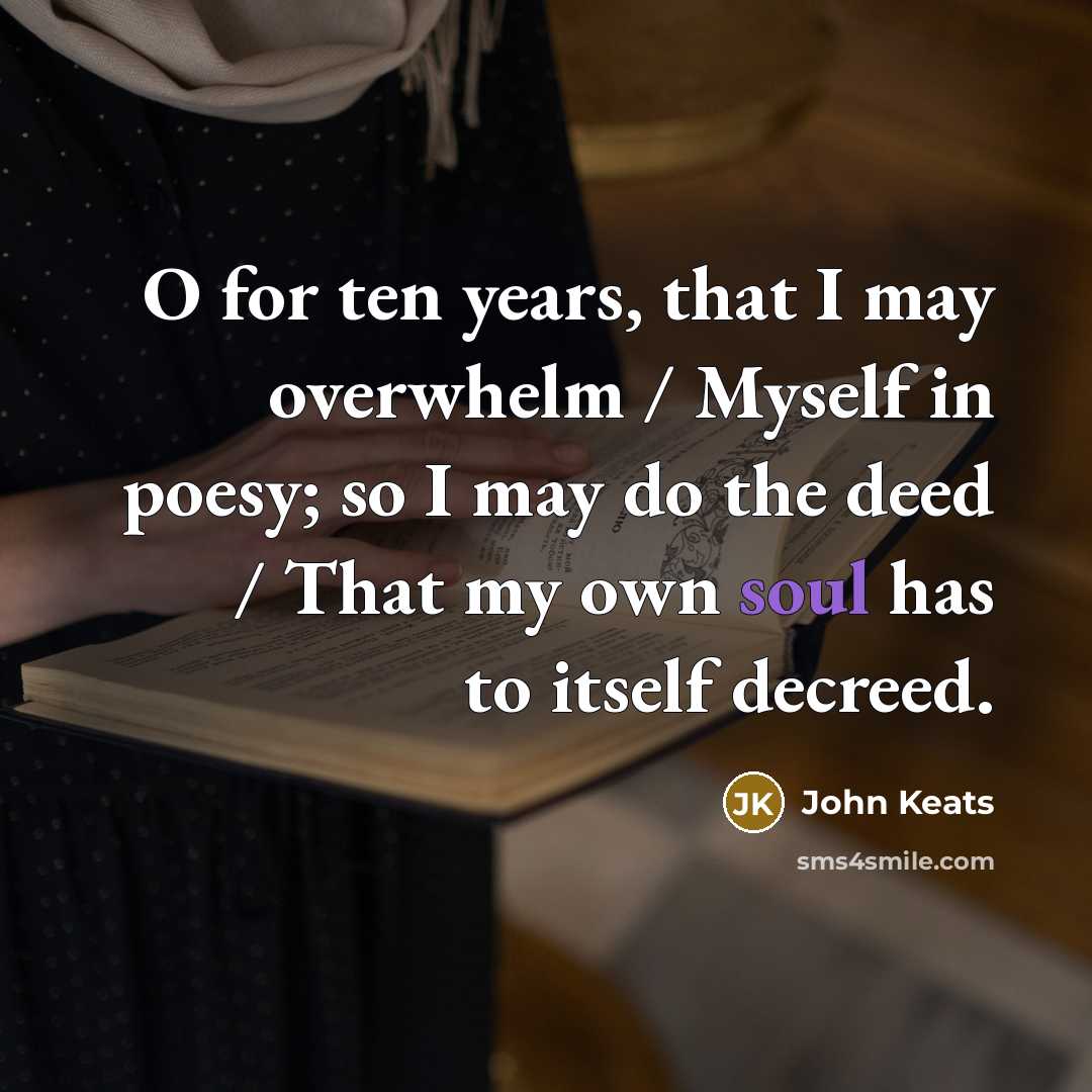 “O for ten years, that I may overwhelm / Myself…” quote by John Keats