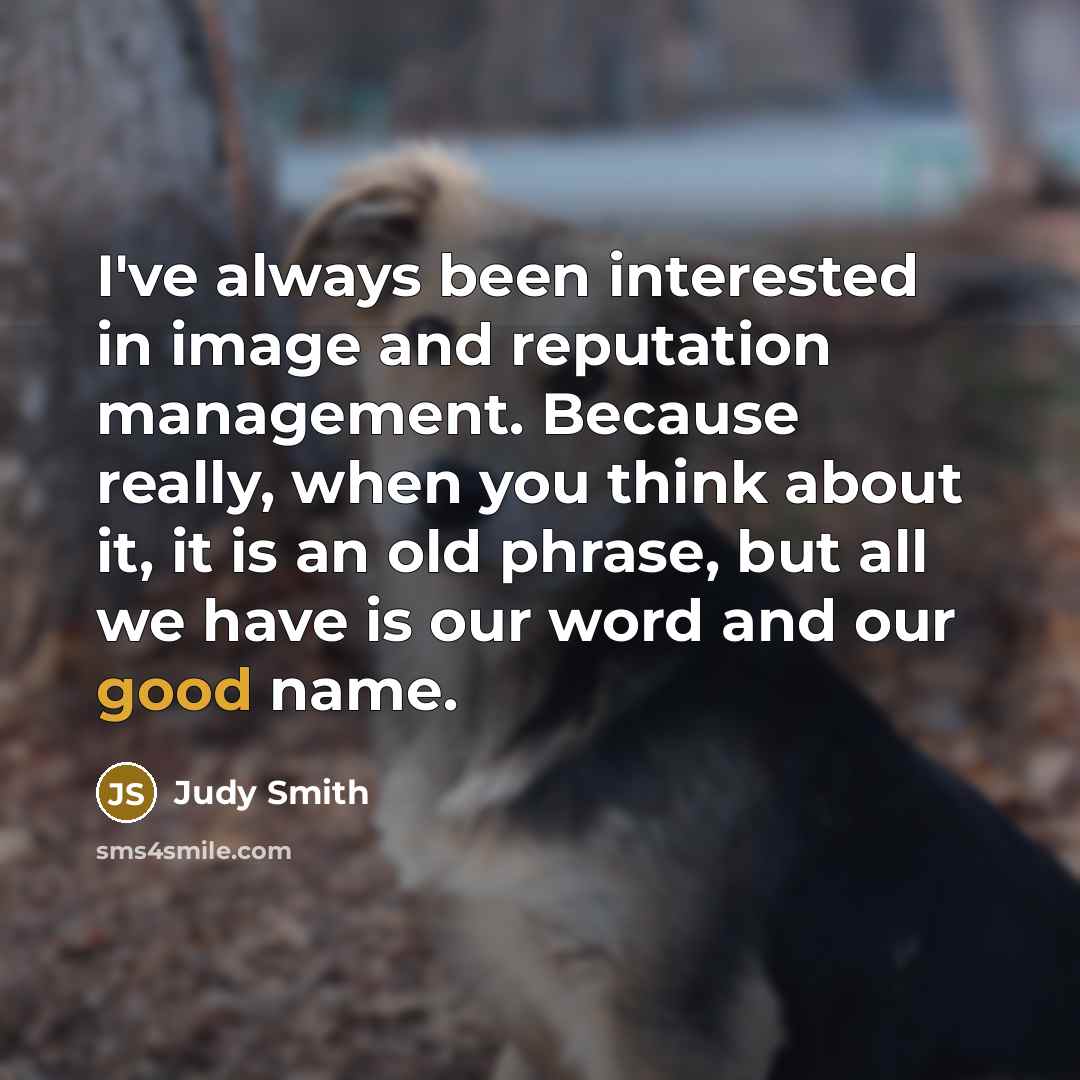 “I've always been interested in image and reputation management. Because…” quote by Judy Smith