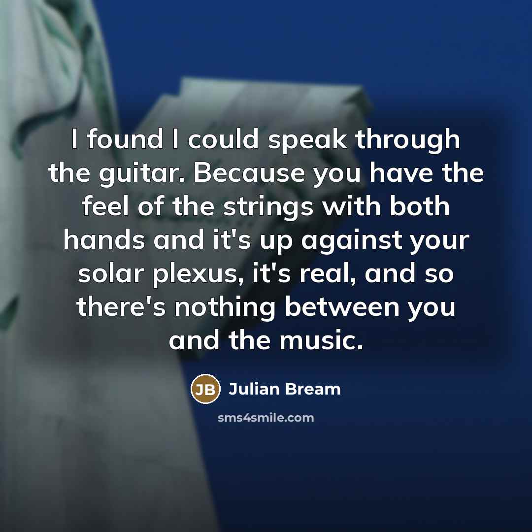 “I found I could speak through the guitar. Because you…” quote by Julian Bream