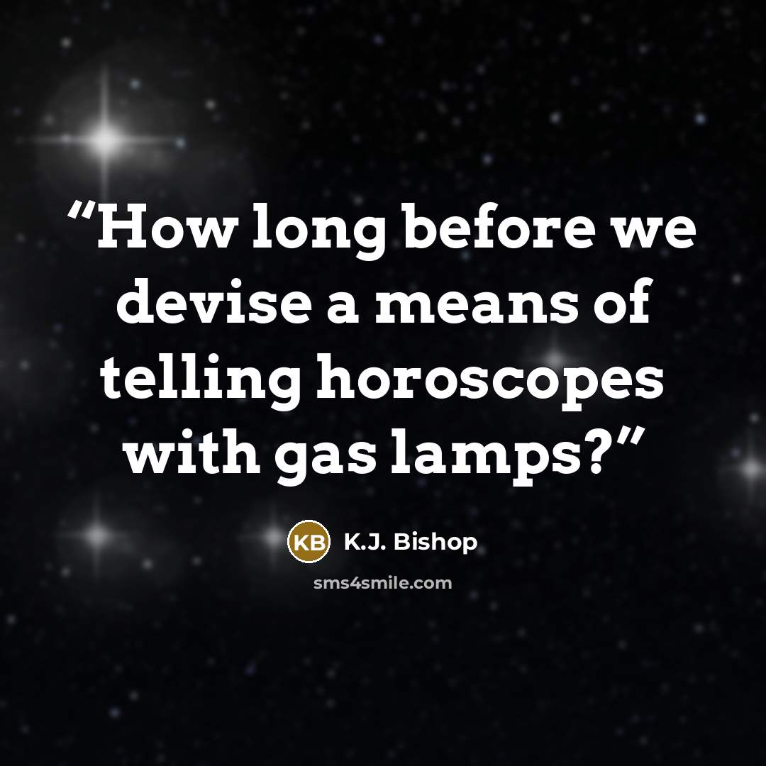 “How long before we devise a means of telling horoscopes with gas lamps?” quote by K.J. Bishop