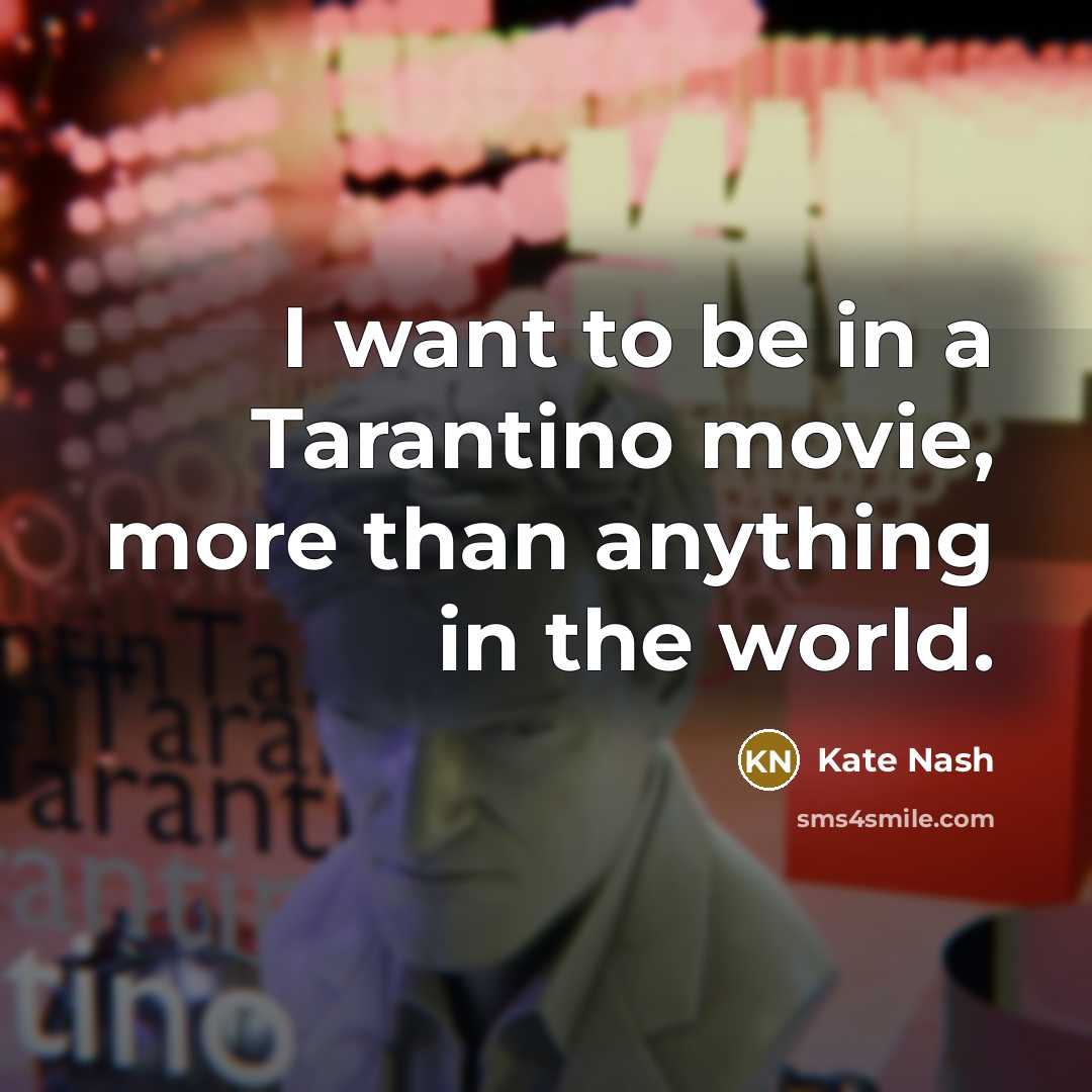 “I want to be in a Tarantino movie, more than…” quote by Kate Nash