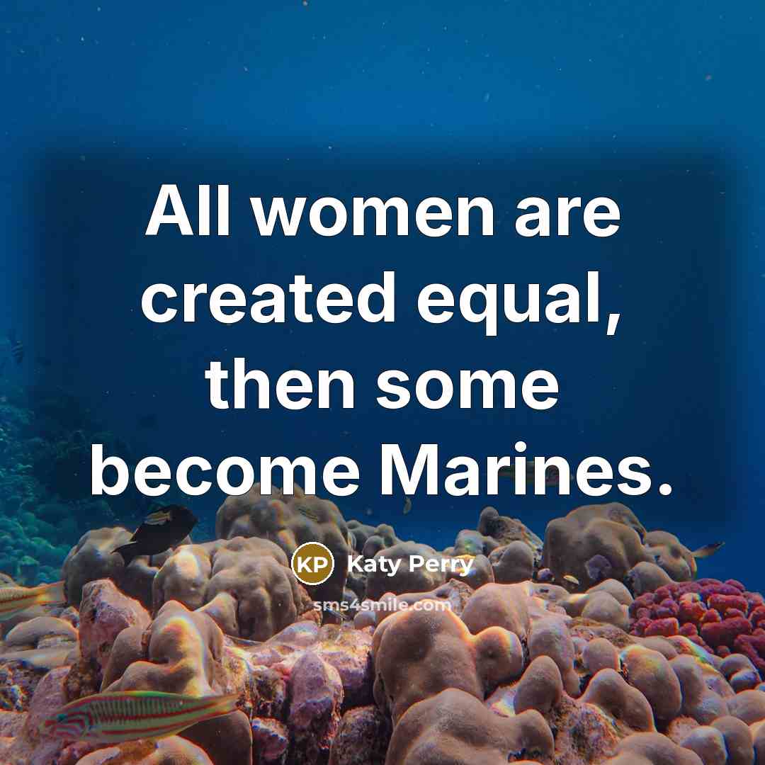 “All women are created equal, then some become Мarines.…” quote by Katy Perry
