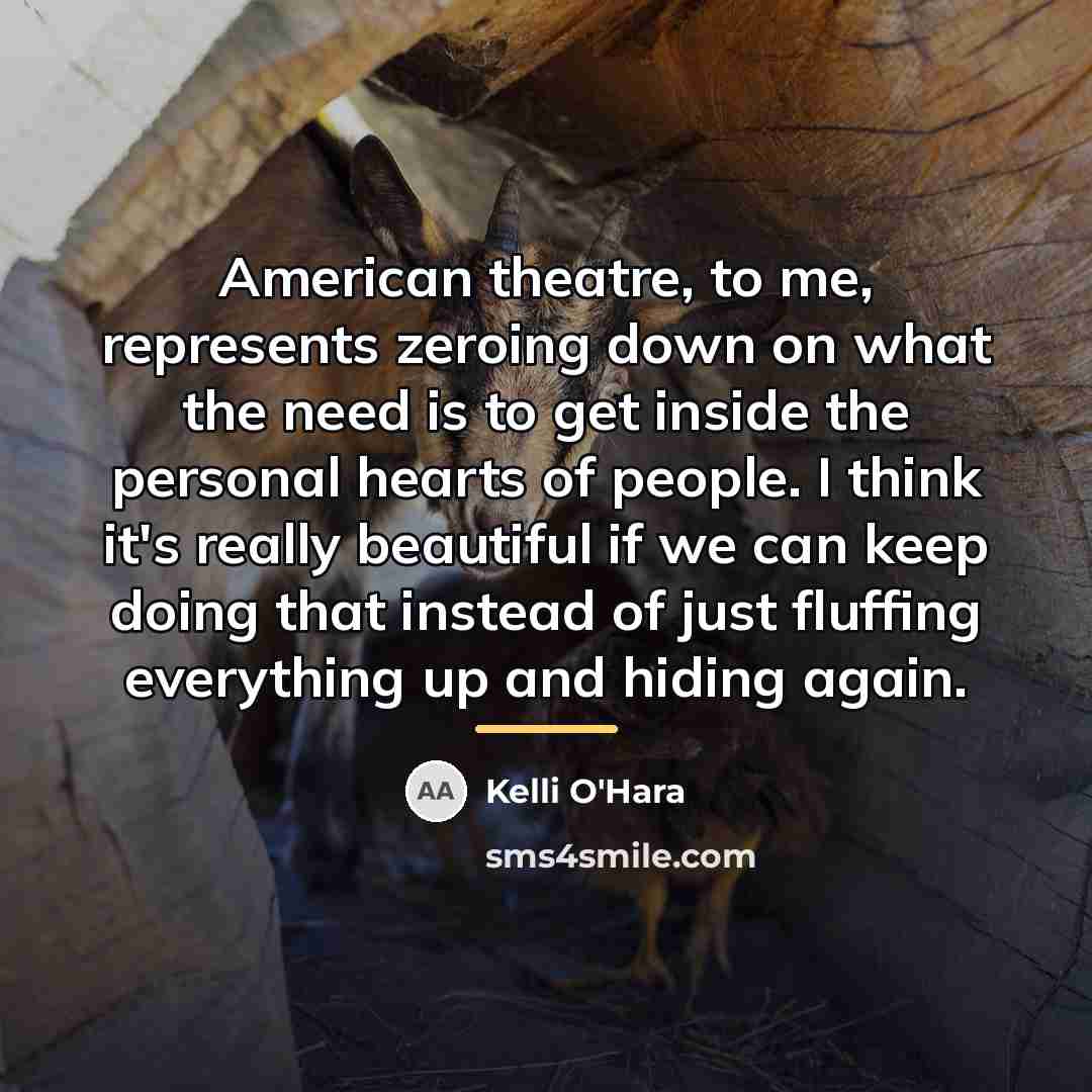 “American theatre, to me, represents zeroing down on what the…” quote by Kelli O'Hara