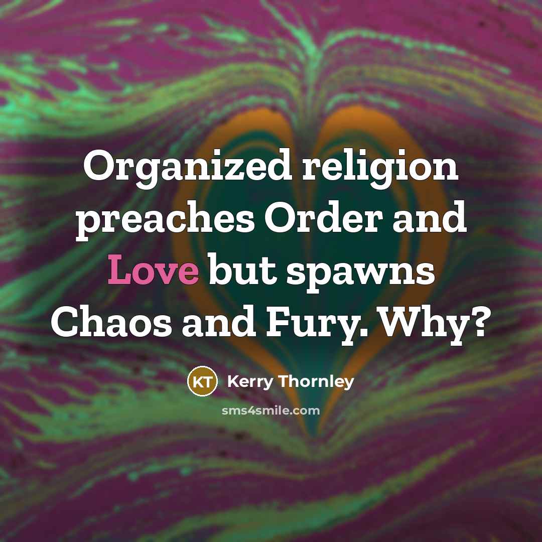 “Organized religion preaches Order and Love but spawns Chaos and…” quote by Kerry Thornley