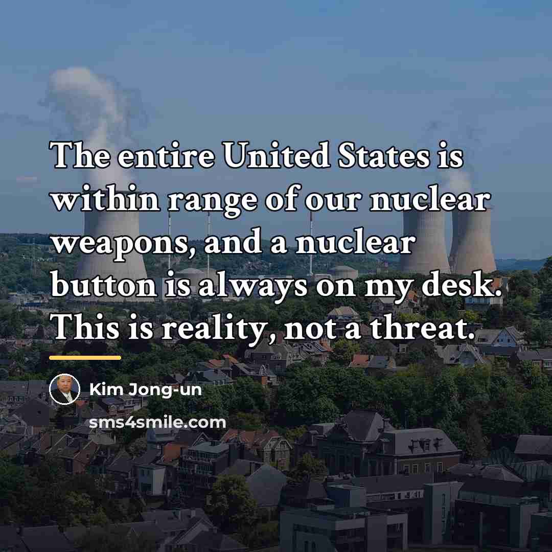 “The entire United States is within range of our nuclear…” quote by Kim Jong-un