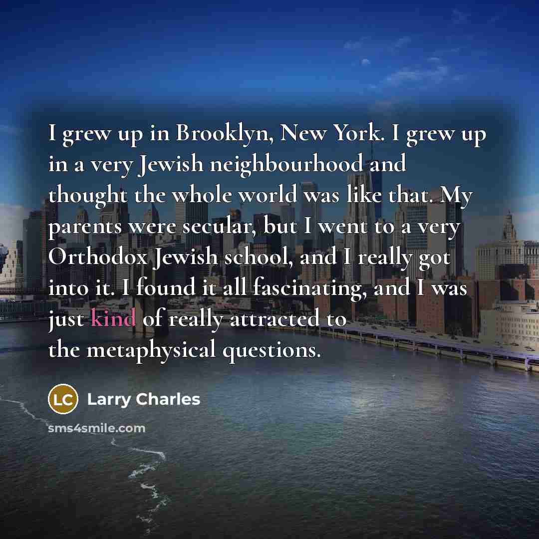 “I grew up in Brooklyn, New York. I grew up…” quote by Larry Charles