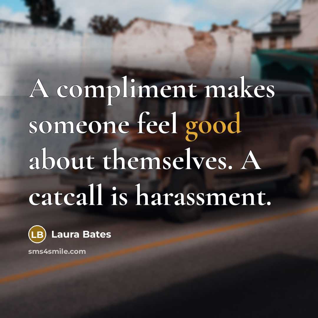 “A compliment makes someone feel good about themselves. A catcall…” quote by Laura Bates