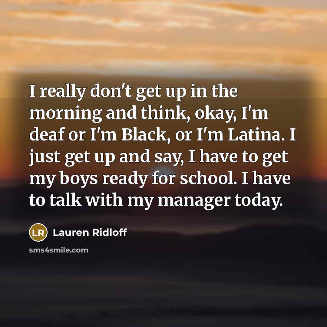 “I really don't get up in the morning and think,…” quote by Lauren Ridloff