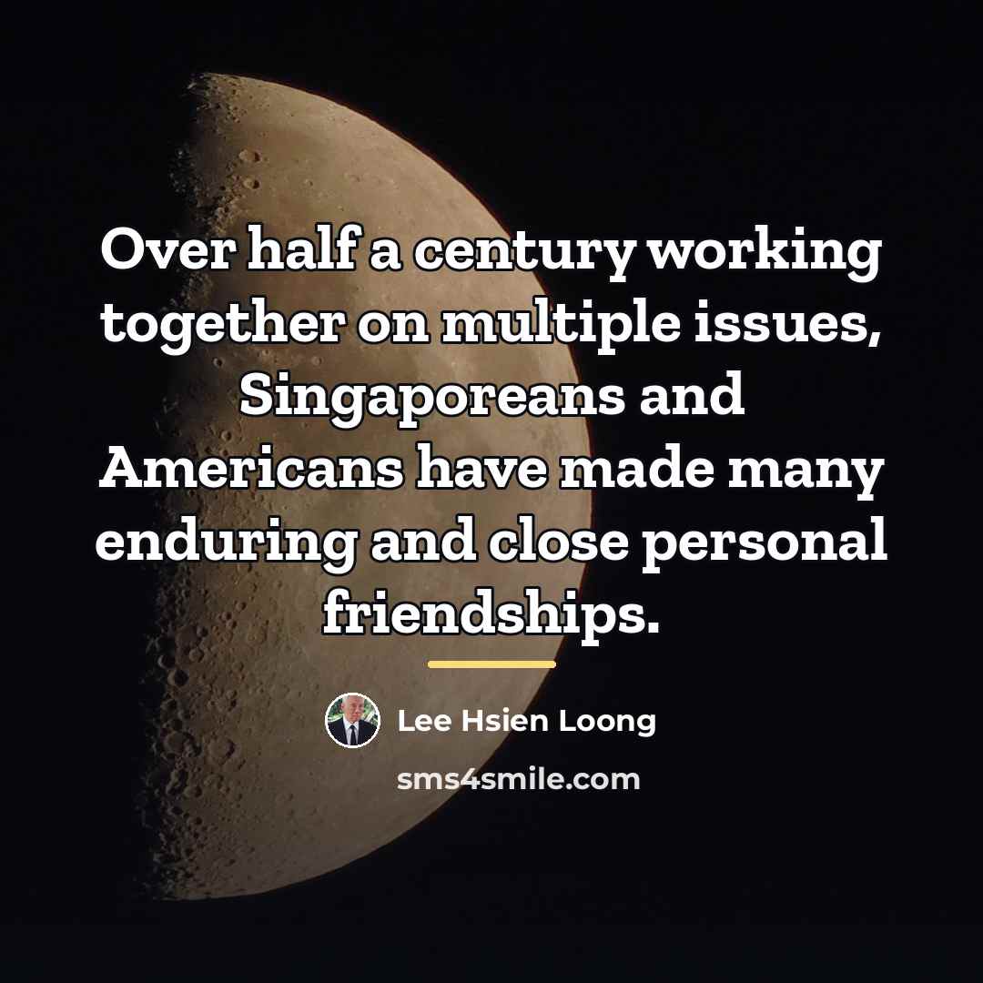 “Over half a century working together on multiple issues, Singaporeans…” quote by Lee Hsien Loong