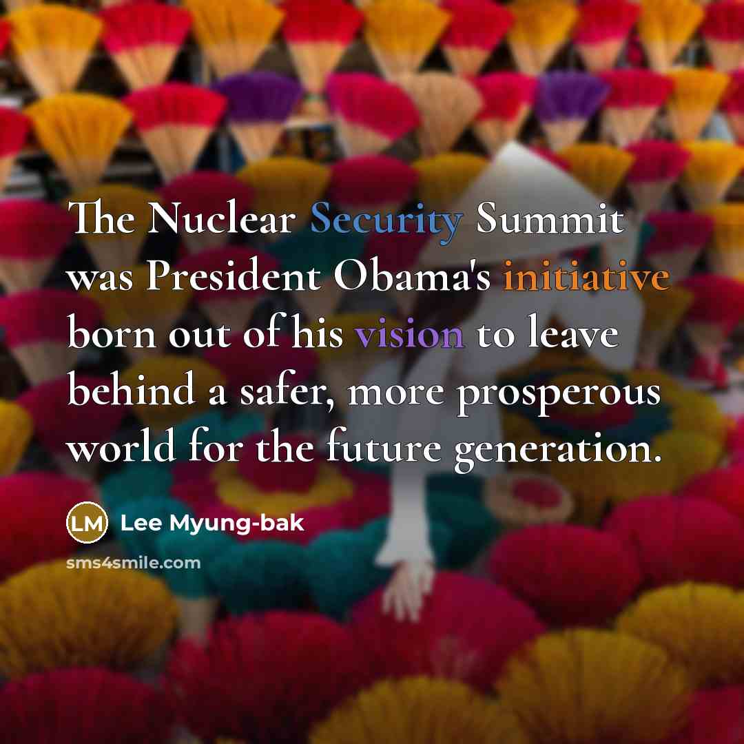 “The Nuclear Security Summit was President Obama's initiative born out…” quote by Lee Myung-bak