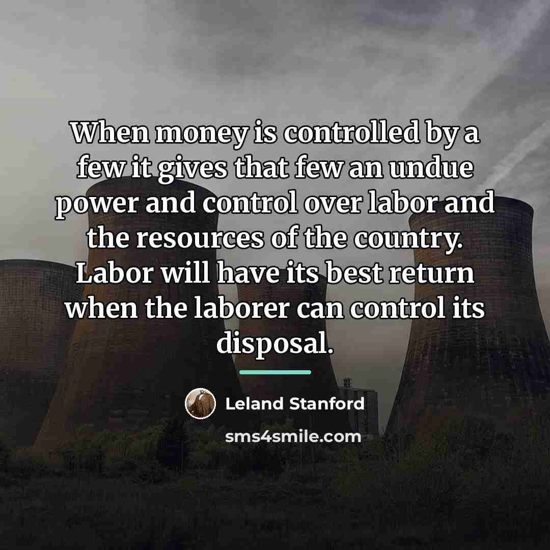 “When money is controlled by a few it gives that…” quote by Leland Stanford