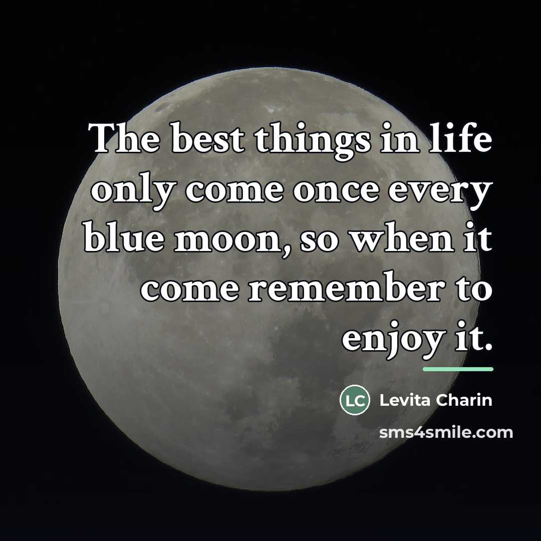 “The best things in life only come once every blue…” quote by Levita Charin