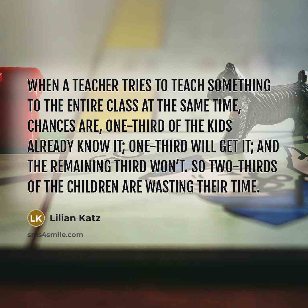 “When a teacher tries to teach something to the entire…” quote by Lilian Katz