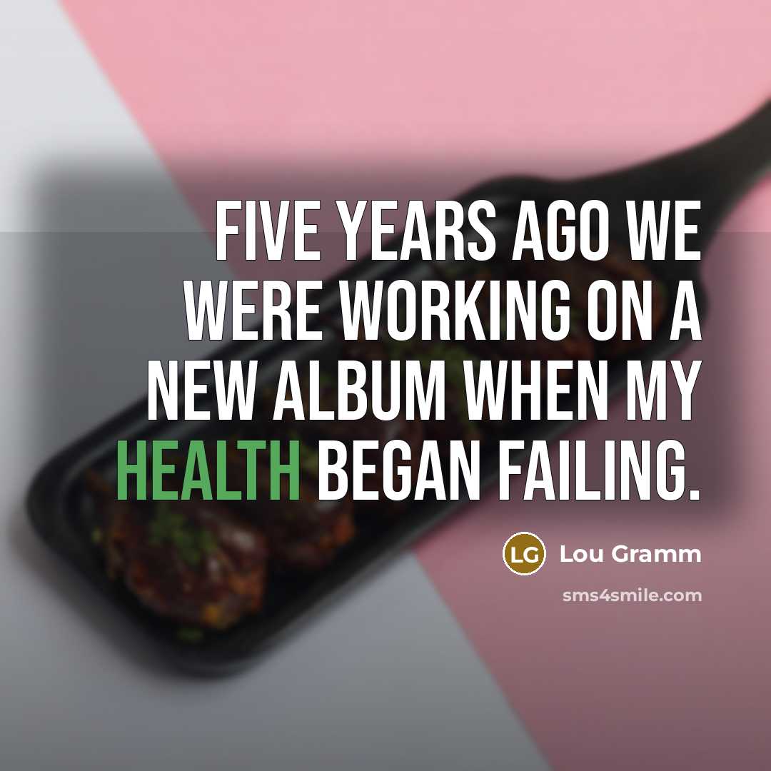 “Five years ago we were working on a new album…” quote by Lou Gramm