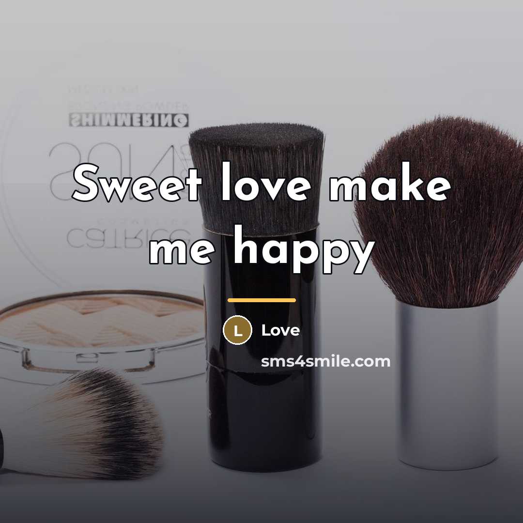 “Sweet love make me happy…” quote by Love