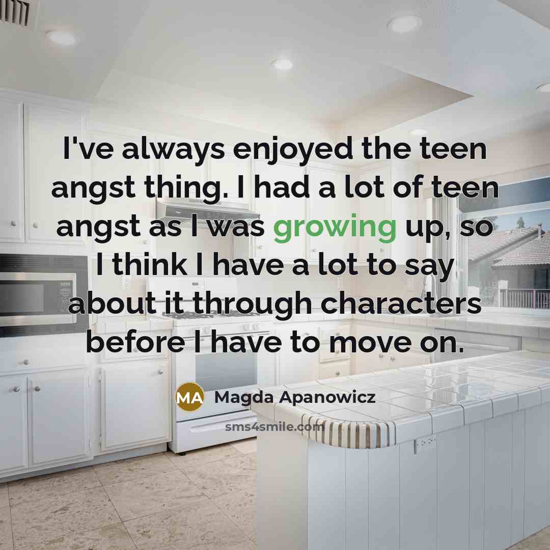 “I've always enjoyed the teen angst thing. I had a…” quote by Magda Apanowicz