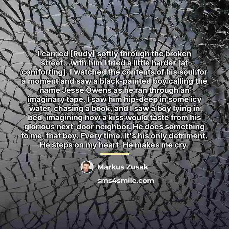 “I carried [Rudy] softly through the broken street...with him I…” quote by Markus Zusak