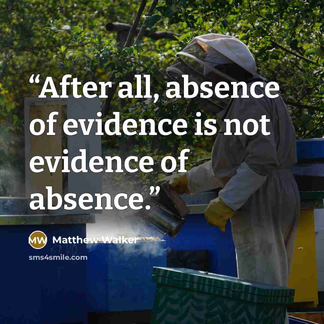 “After all, absence of evidence is not evidence of absence.” quote by Matthew Walker