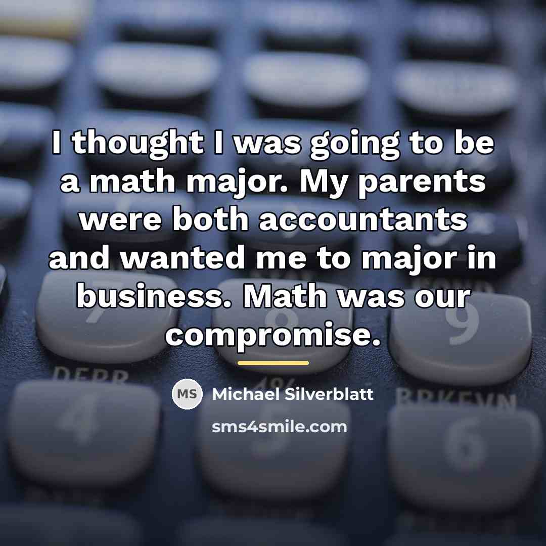 “I thought I was going to be a math major.…” quote by Michael Silverblatt