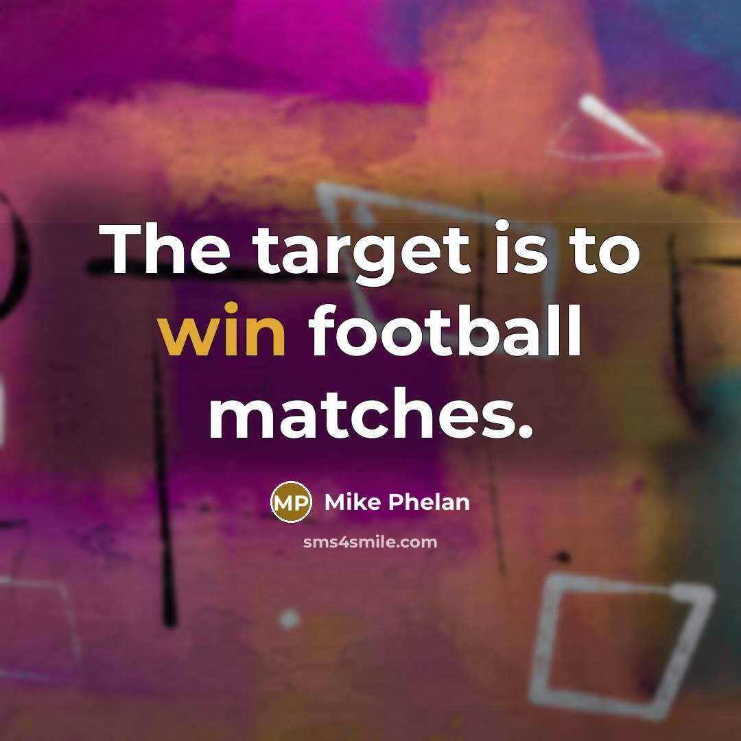“The target is to win football matches.…” quote by Mike Phelan