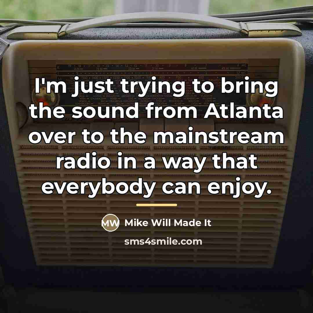 “I'm just trying to bring the sound from Atlanta over…” quote by Mike Will Made It