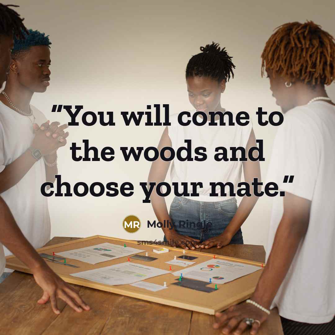 “You will come to the woods and choose your mate.” quote by Molly Ringle