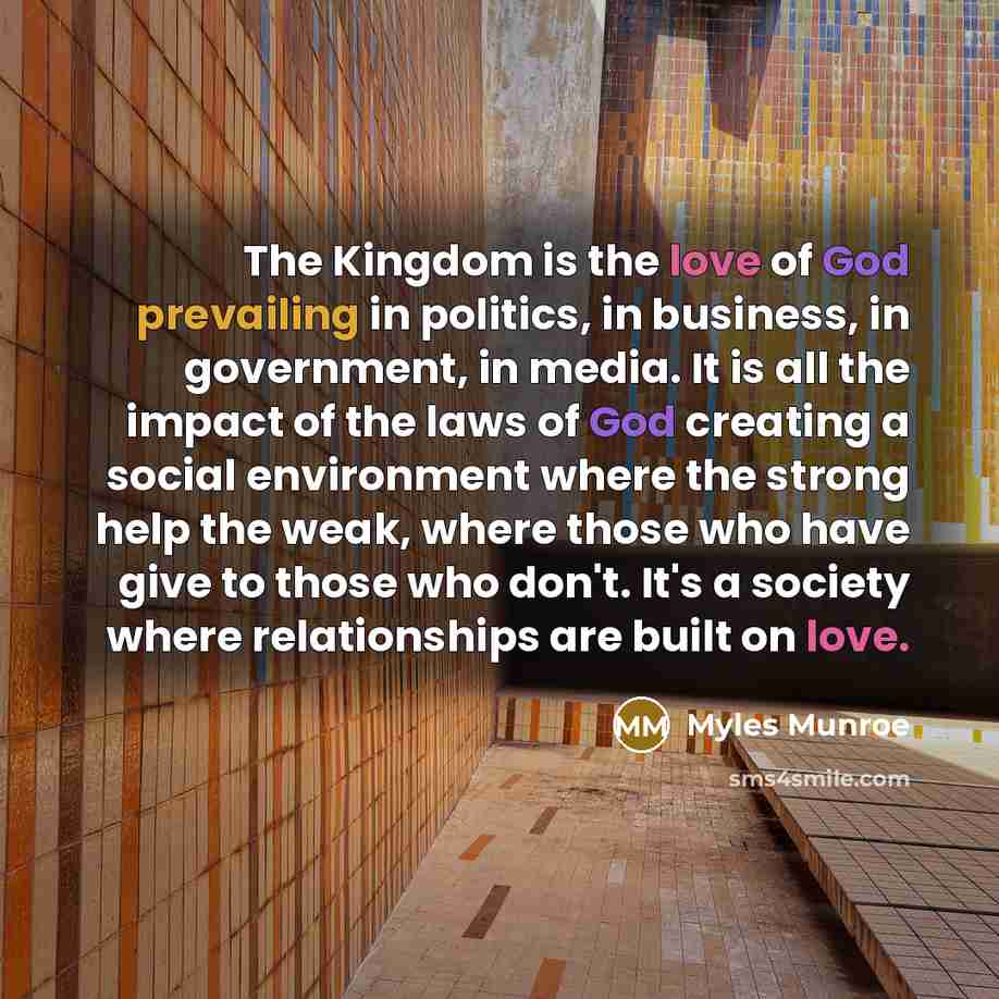 “The Kingdom is the love of God prevailing in politics,…” quote by Myles Munroe