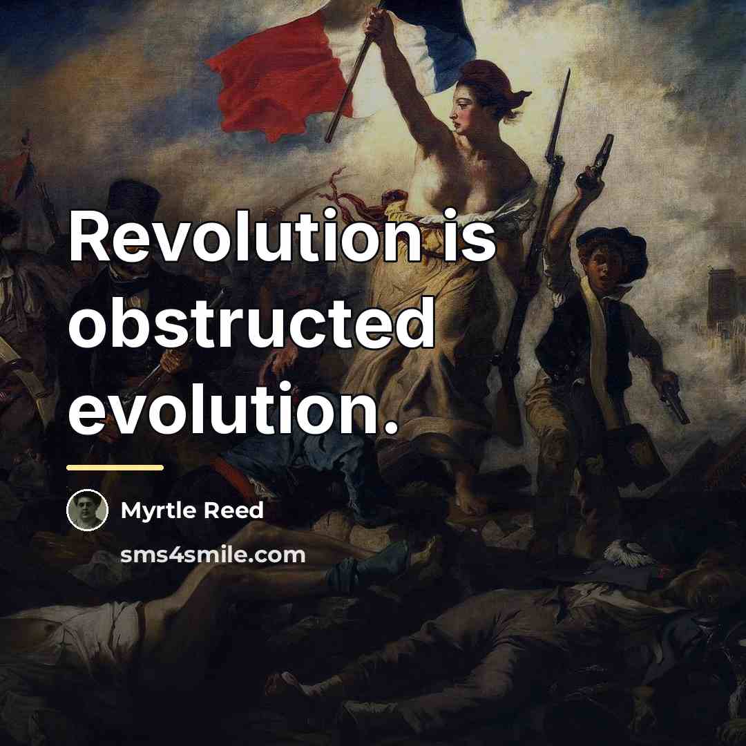 “Revolution is obstructed evolution.…” quote by Myrtle Reed