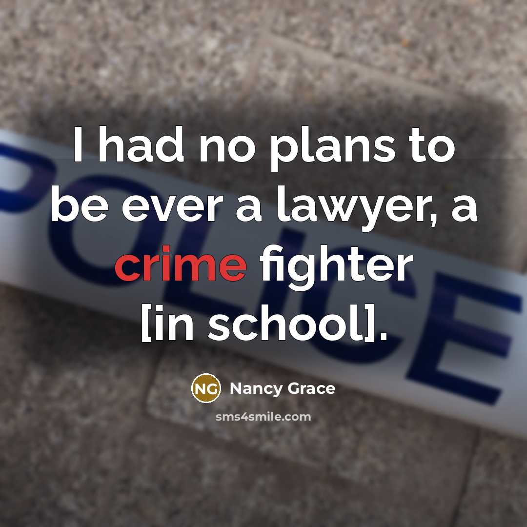 “I had no plans to be ever a lawyer, a…” quote by Nancy Grace