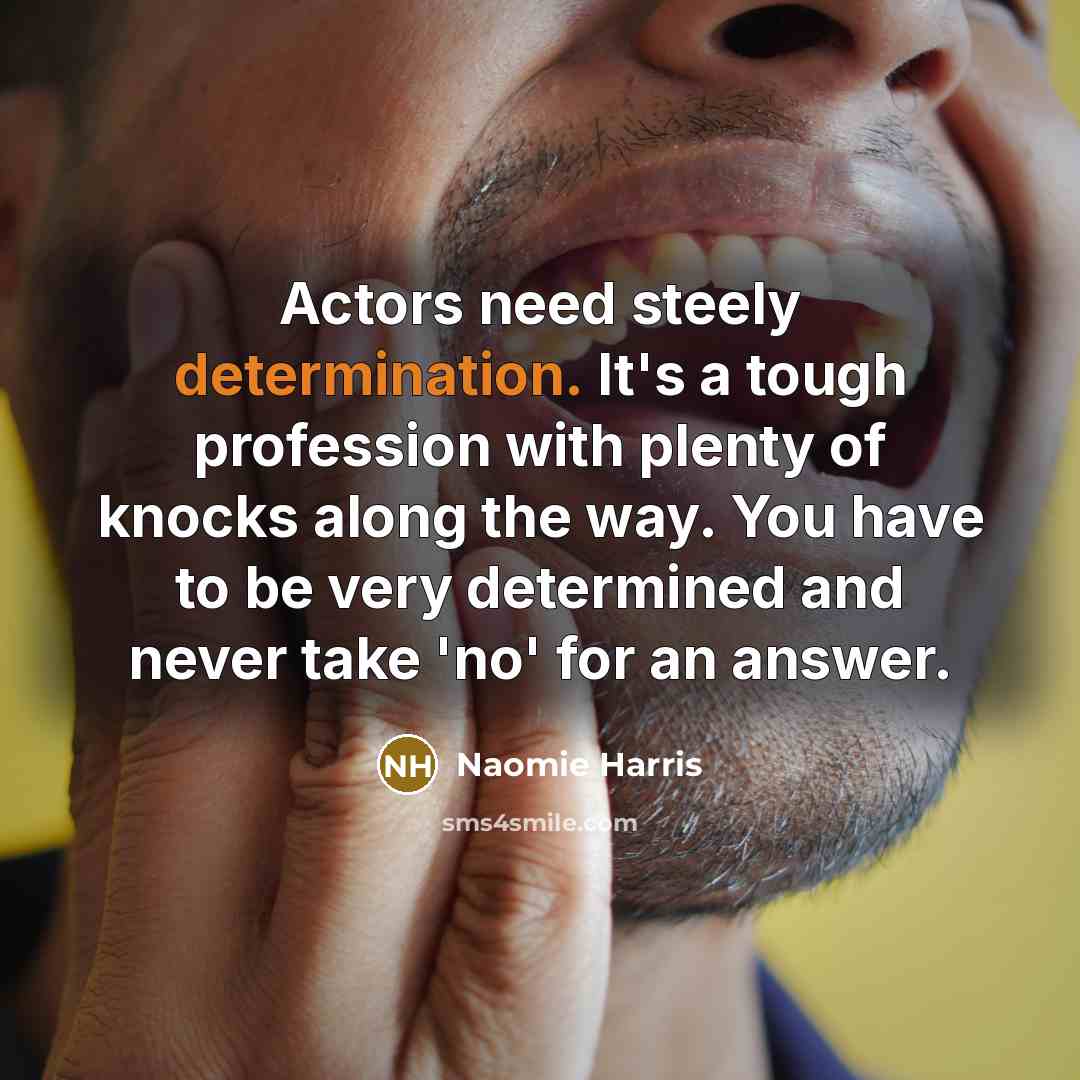“Actors need steely determination. It's a tough profession with plenty…” quote by Naomie Harris