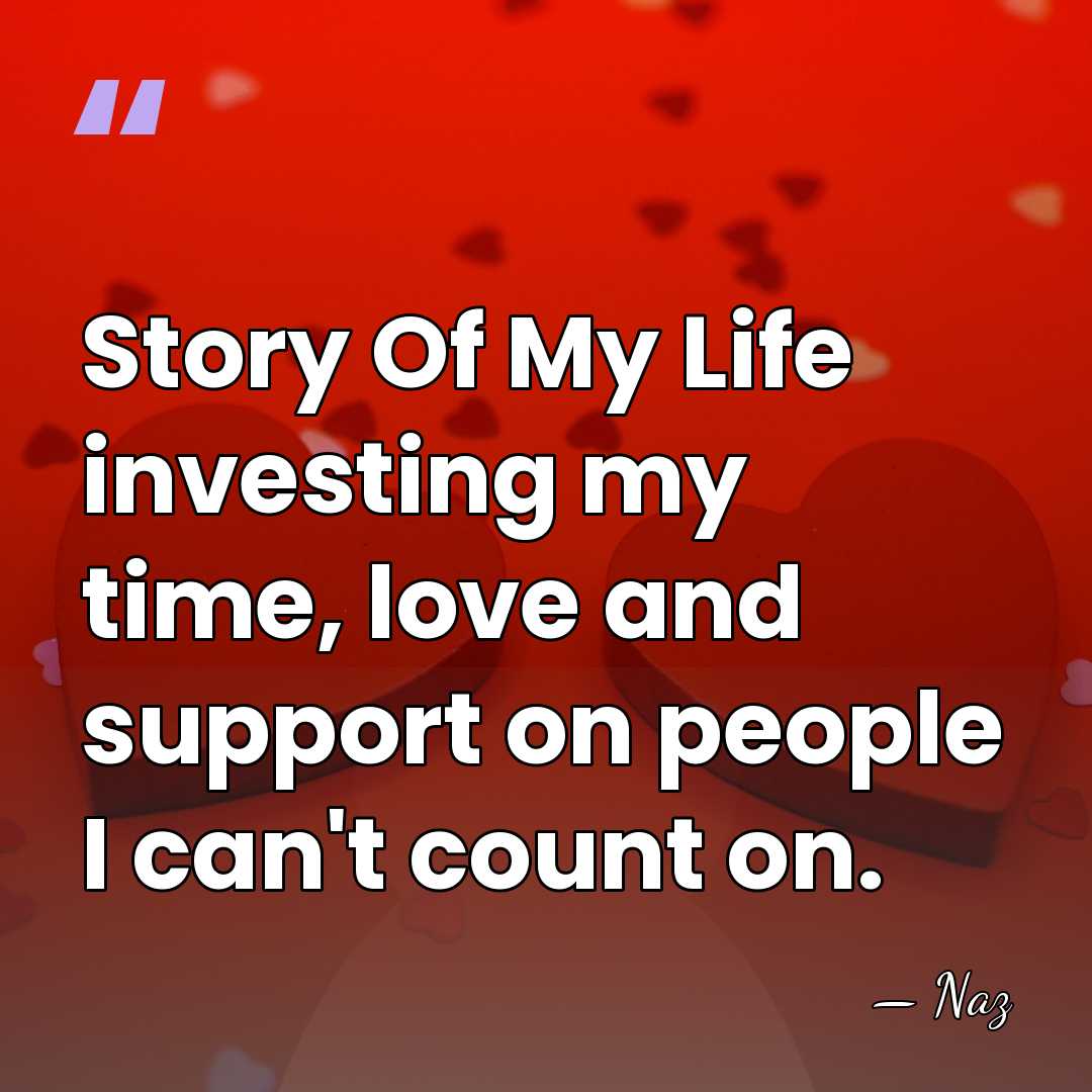 Story Of My Life investing my time, love and support on people&hellip; - Naz