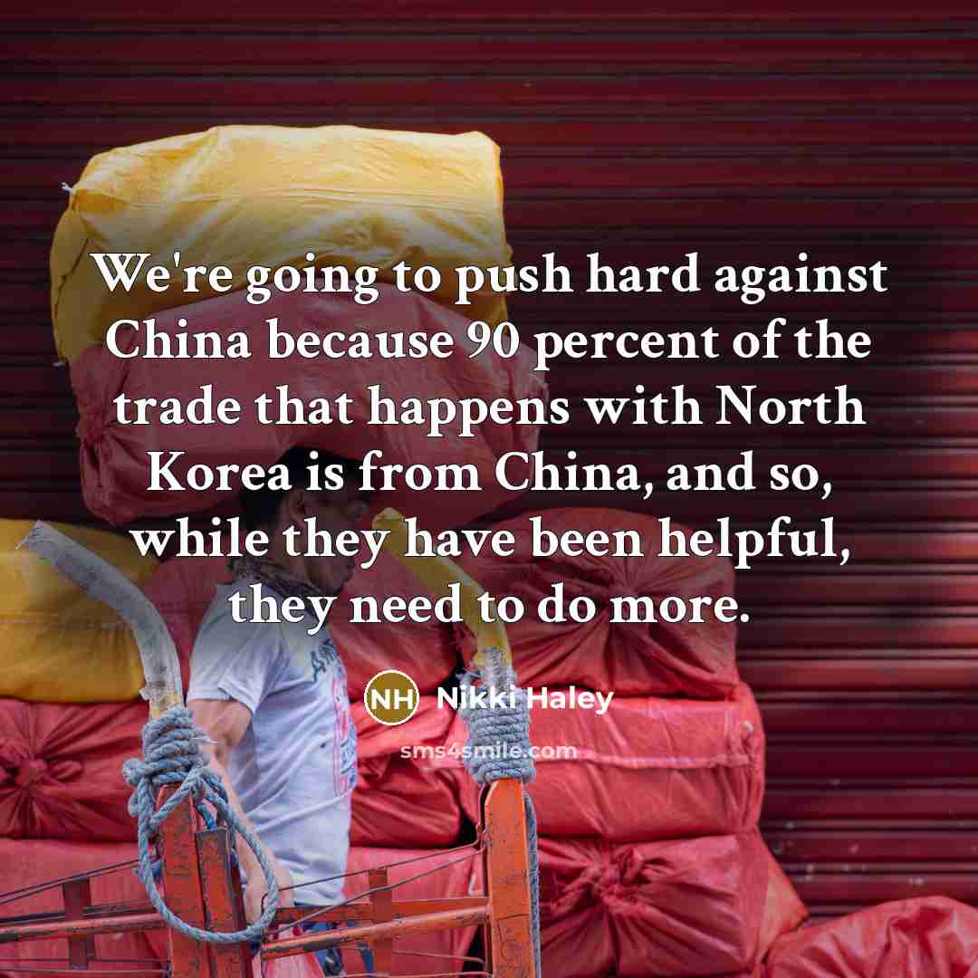 “We're going to push hard against China because 90 percent…” quote by Nikki Haley