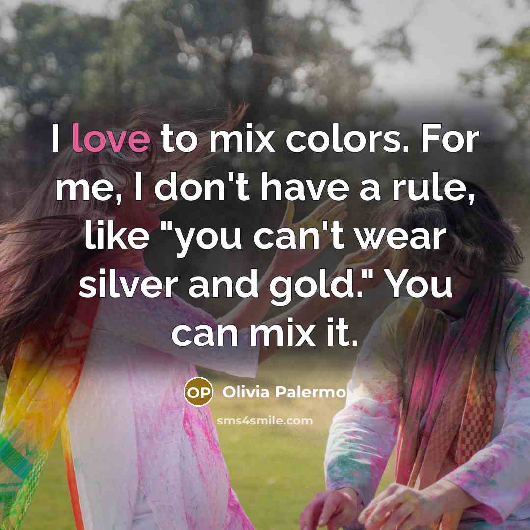 “I love to mix colors. For me, I don't have…” quote by Olivia Palermo